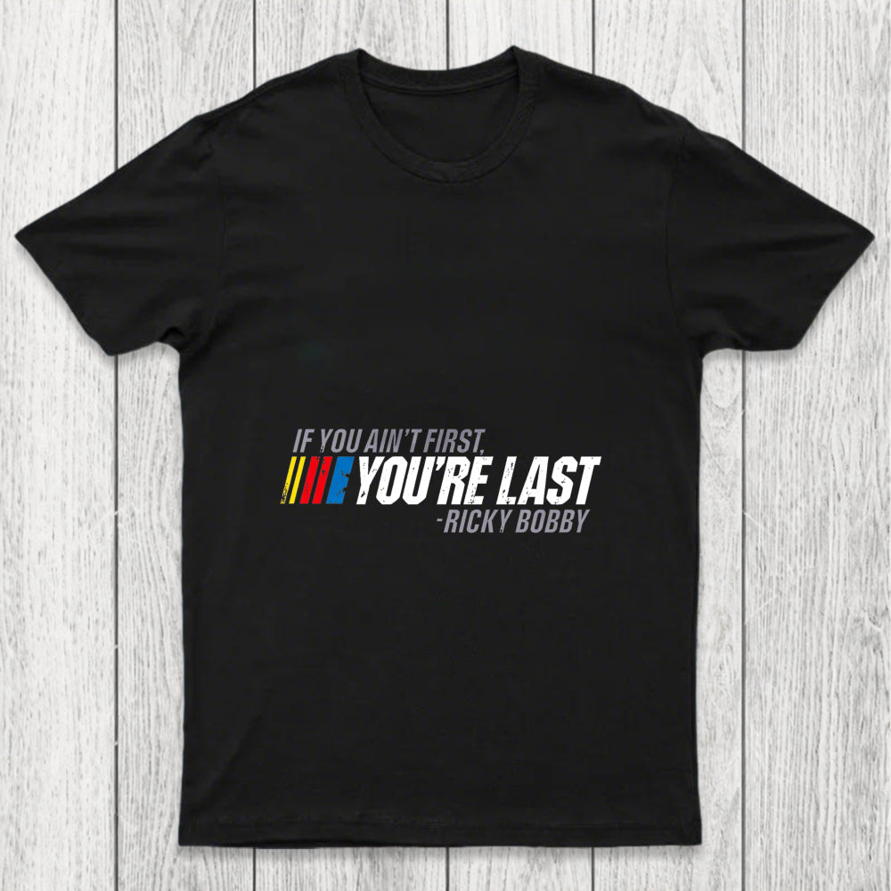 If You Ain't First You're Last Chicluma T Shirt