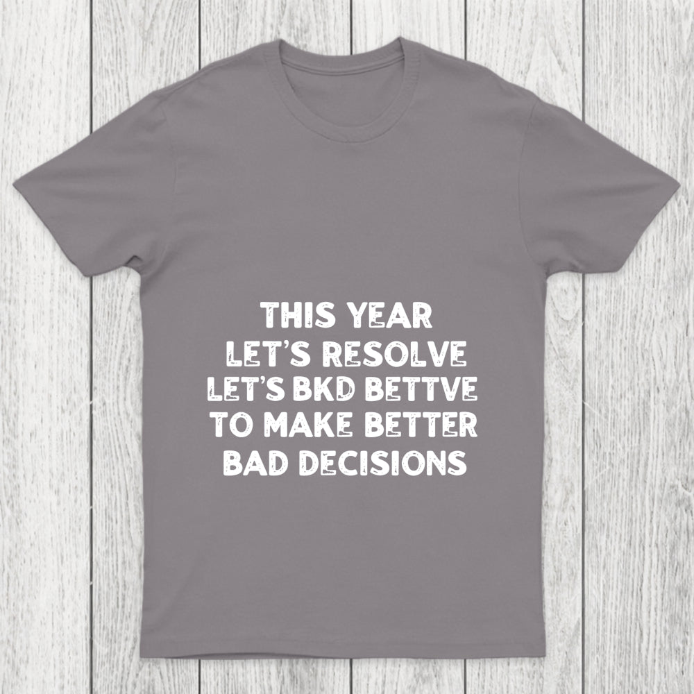 To Make Better Bad Decisions Chicluma T Shirt