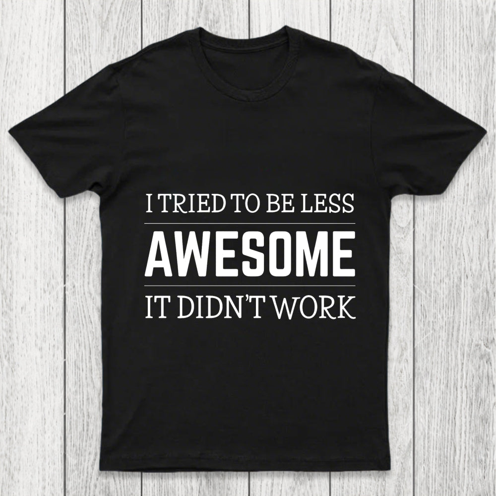 Tried To Be Less Awesome Chicluma T Shirt