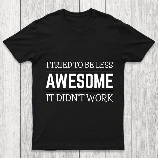Tried To Be Less Awesome Chicluma T Shirt