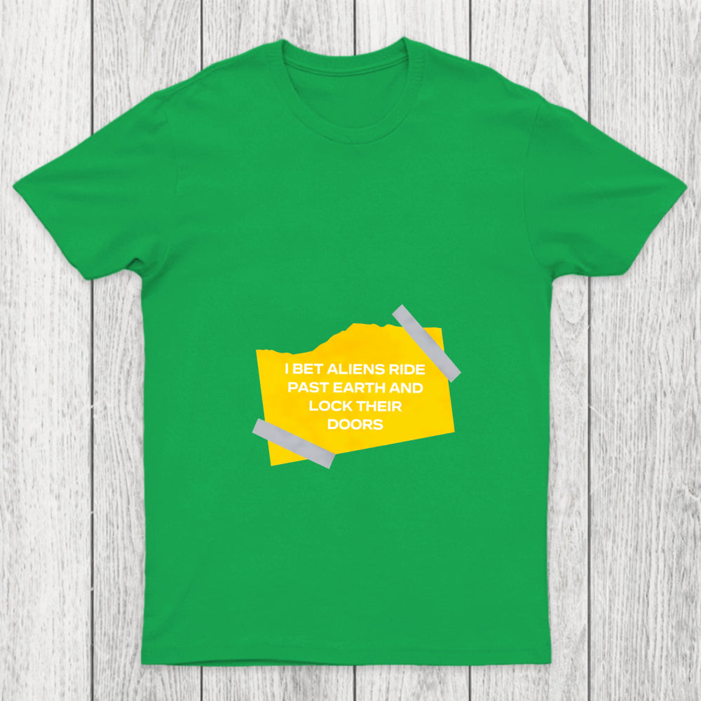 I Bet Aliens Ride Past Earth And Lock Their Doors Chicluma T Shirt