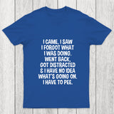 I Came I Saw I Forgot What I Was Doing Chicluma T Shirt