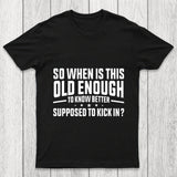 So When Is This Old Enough To Know Better Supposed To Kick In Chicluma T Shirt