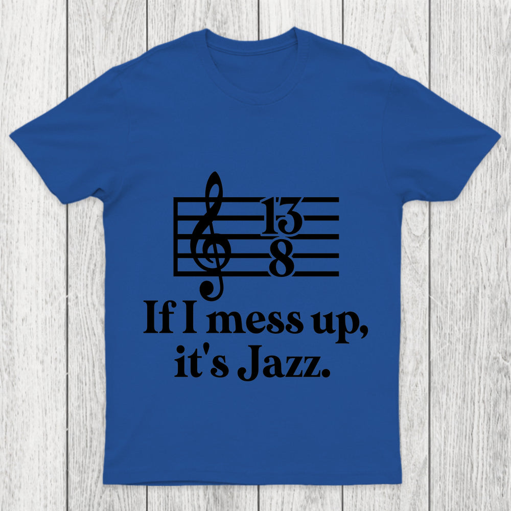 If I Mess Up Its Jazz Chicluma T Shirt