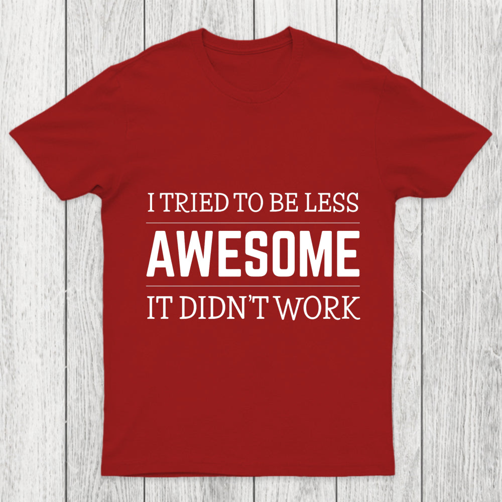 Tried To Be Less Awesome Chicluma T Shirt
