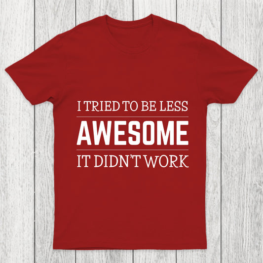 Tried To Be Less Awesome Chicluma T Shirt