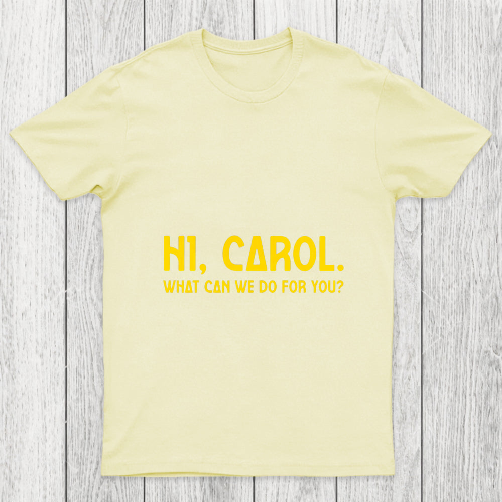 Hi Carol What Can We Do For You Chicluma T Shirt