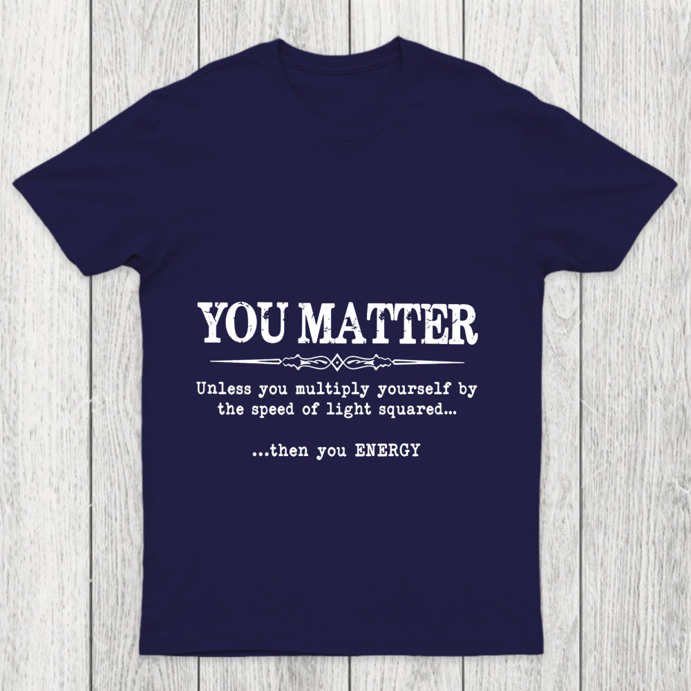 You Matter Chicluma T Shirt