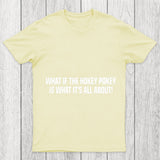What If The Hokey Pokey Is What Its All About Chicluma T Shirt