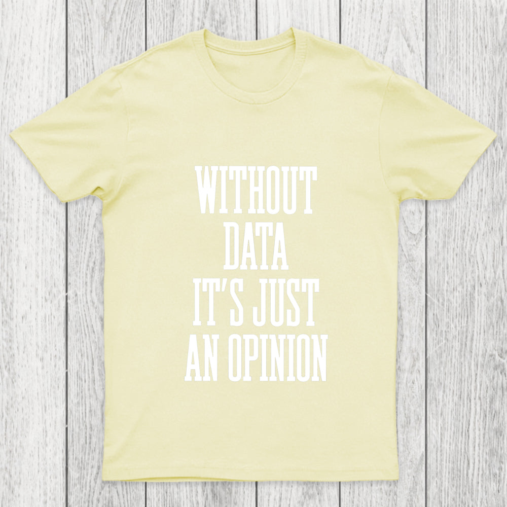 Without Data Its Just An Opinion Chicluma T Shirt