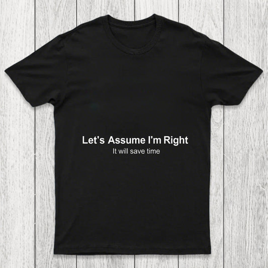 Let's Assume I Am Right Chicluma T Shirt