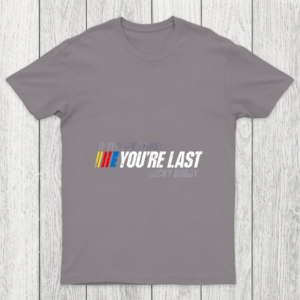 If You Ain't First You're Last Chicluma T Shirt