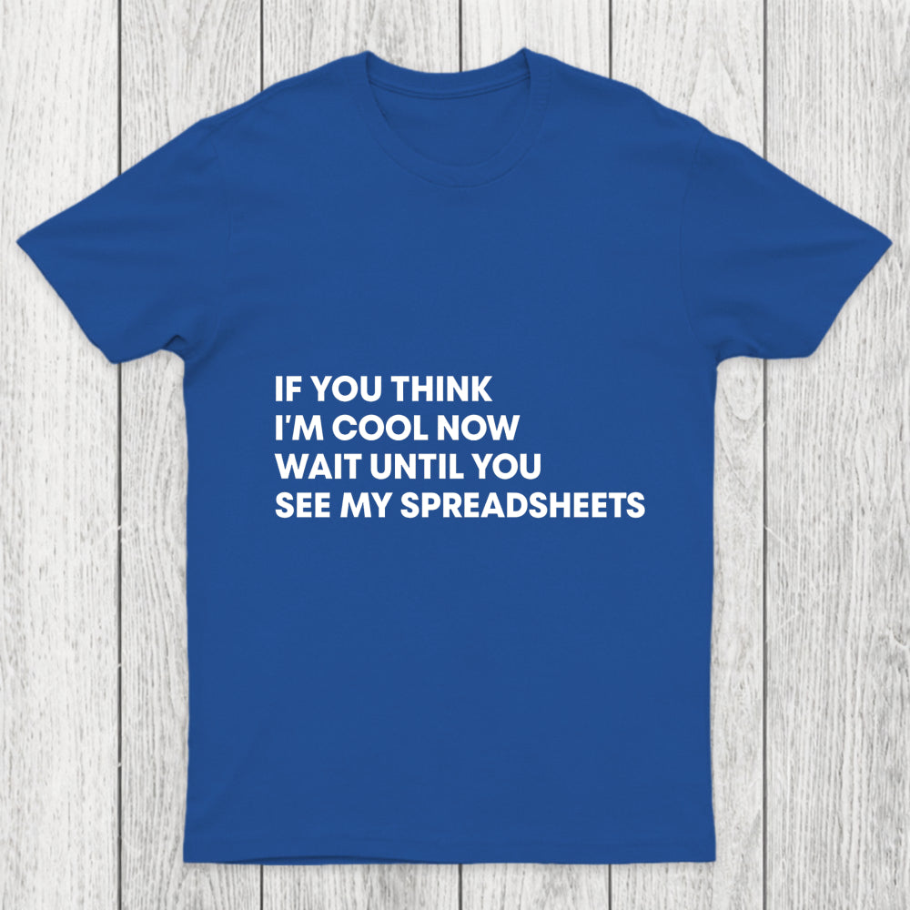 If You Think I'M Cool Now Wait Until You See My Spreadsheets Chicluma T Shirt