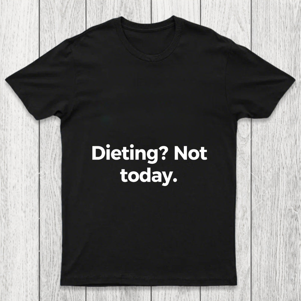 Dieting Not Today Chicluma T Shirt