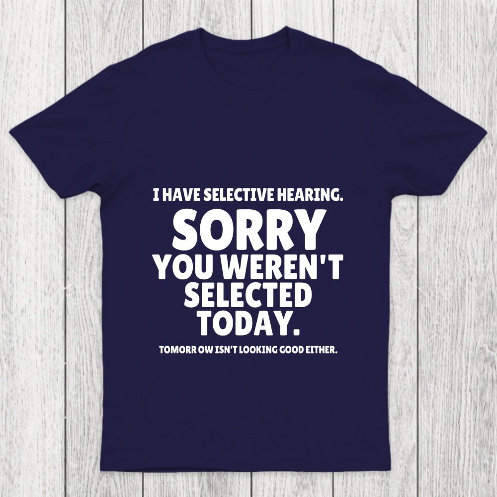 Sorry You Weren't Selected Today Sarcastic Chicluma T Shirt