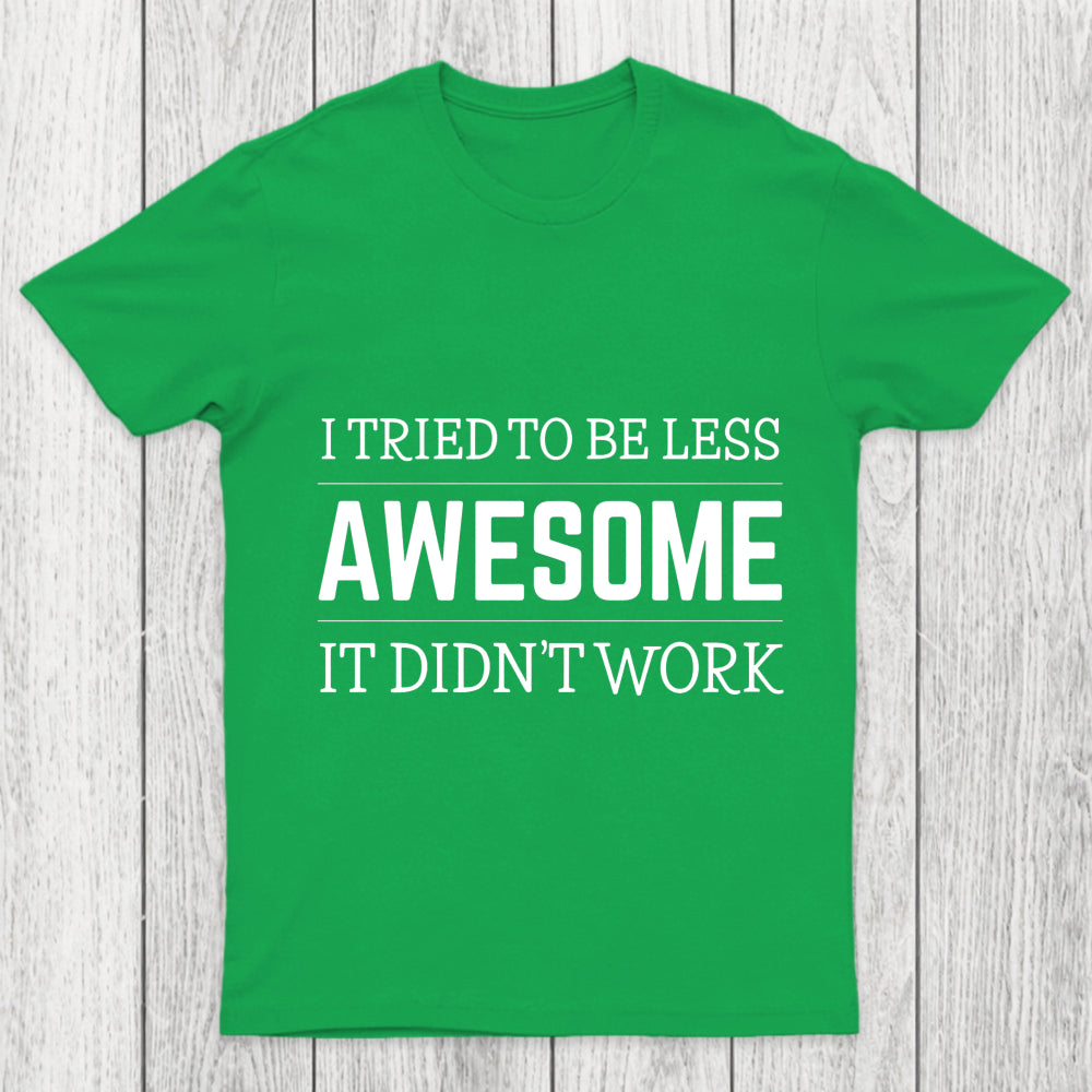Tried To Be Less Awesome Chicluma T Shirt