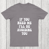 If You Need Me I'll Be Avoiding You Chicluma T Shirt