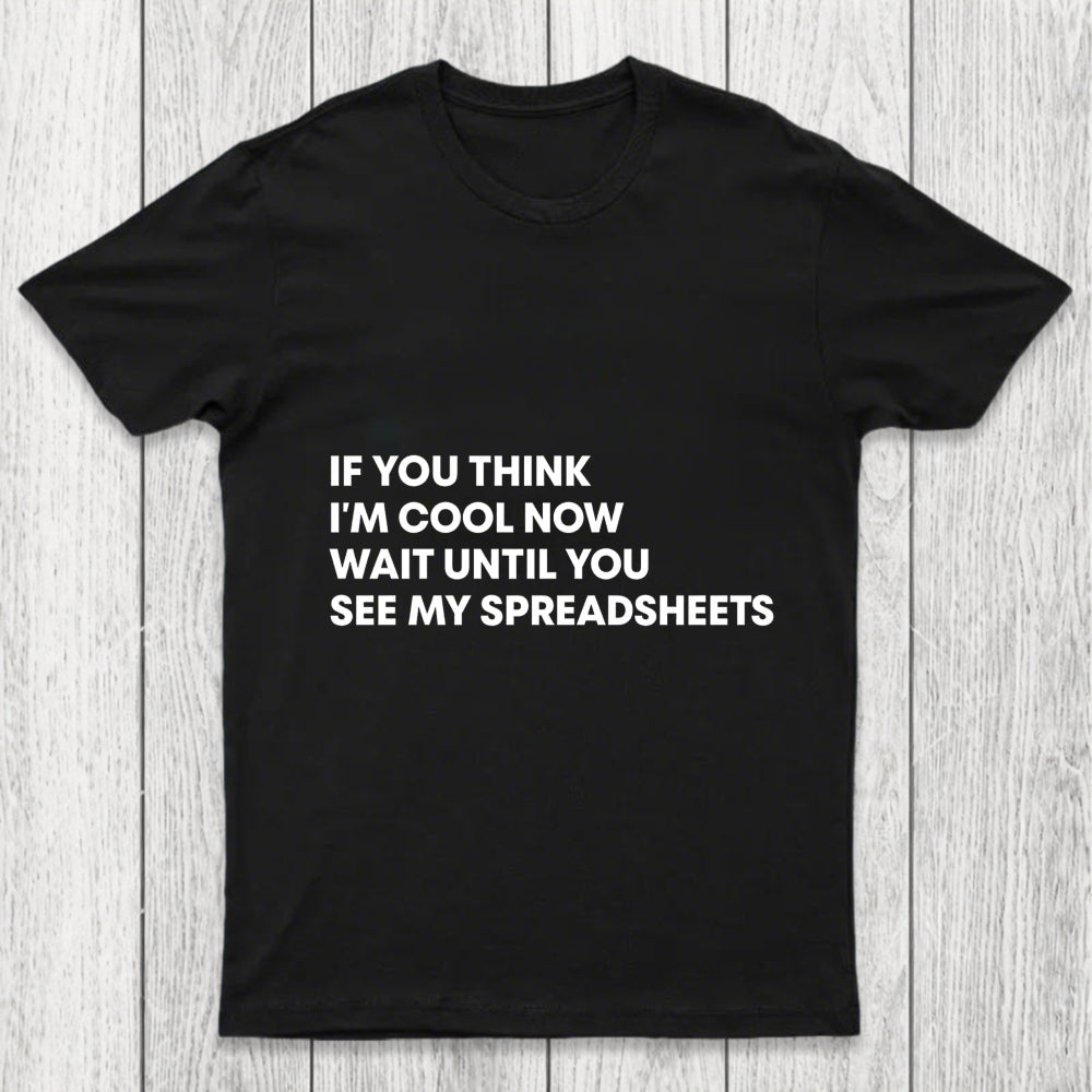 If You Think I'M Cool Now Wait Until You See My Spreadsheets Chicluma T Shirt