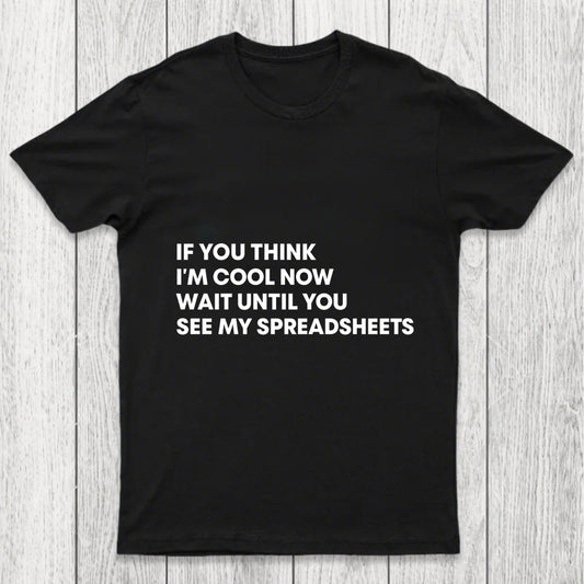 If You Think I'M Cool Now Wait Until You See My Spreadsheets Chicluma T Shirt