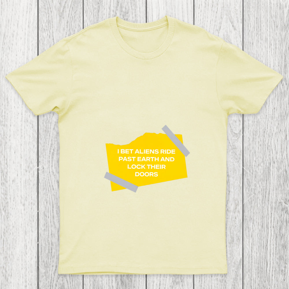 I Bet Aliens Ride Past Earth And Lock Their Doors Chicluma T Shirt
