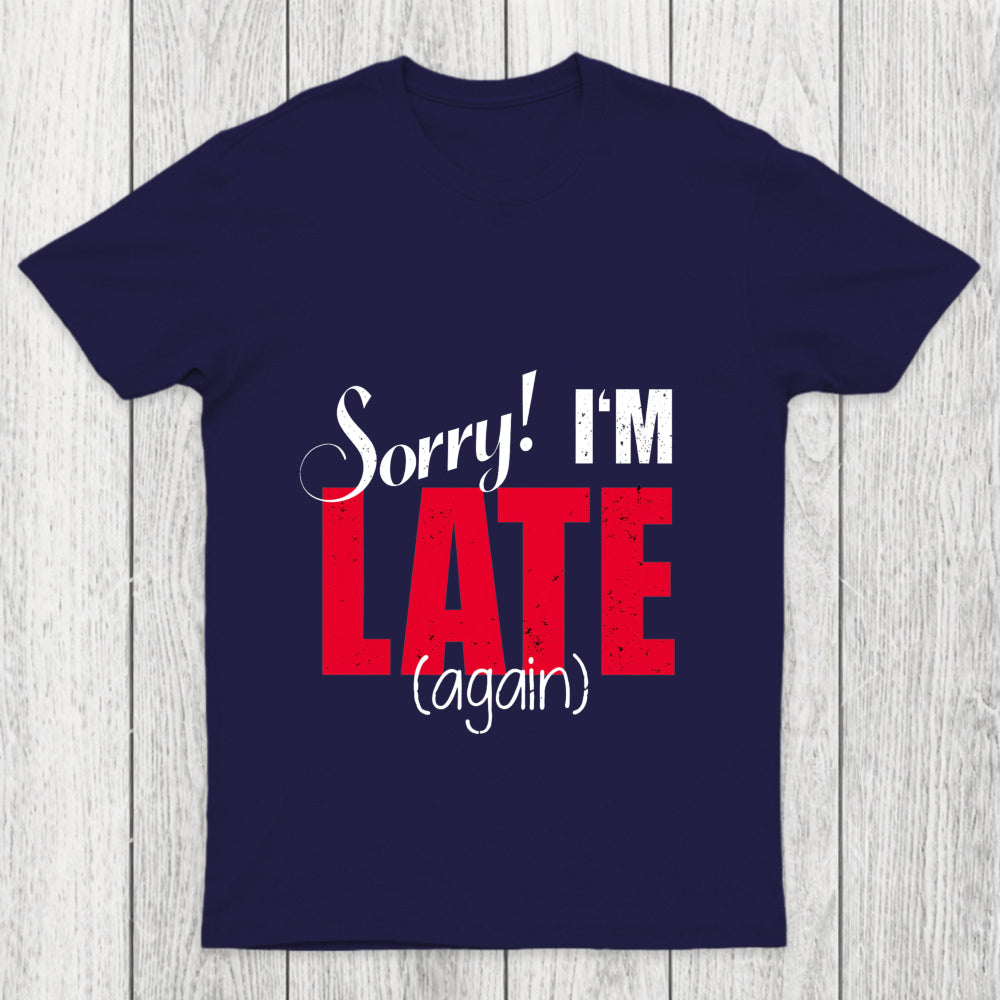 Sorry Late Again Chicluma T Shirt