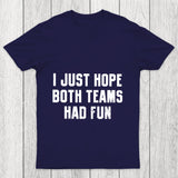 I Just Hope Both Teams Had Fun Chicluma T Shirt