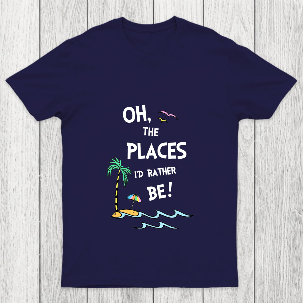 Oh The Places I'd Rather Be Chicluma T Shirt