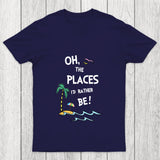 Oh The Places I'd Rather Be Chicluma T Shirt