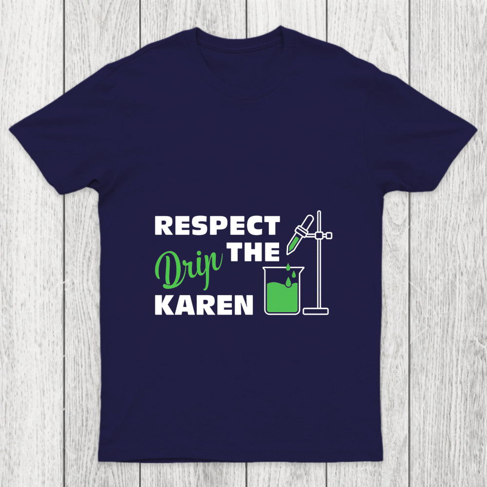 Respect The Drip Karen Chicluma T Shirt