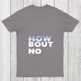 How Bout No Chicluma T Shirt