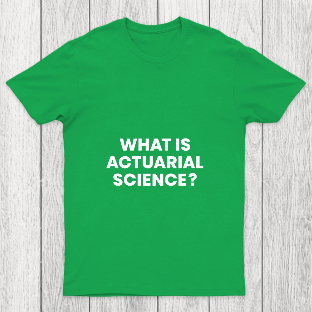 What Is Actuarial Science Chicluma T Shirt