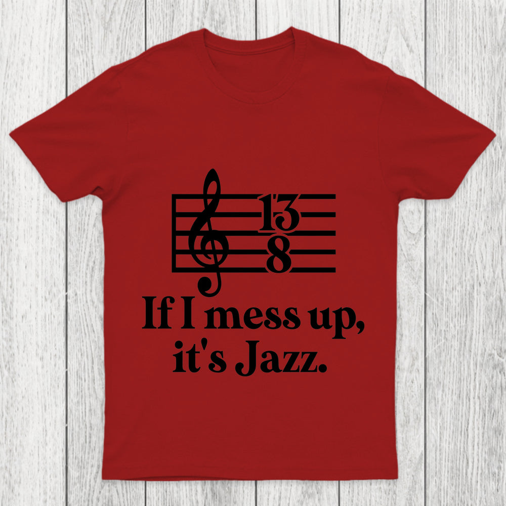 If I Mess Up Its Jazz Chicluma T Shirt