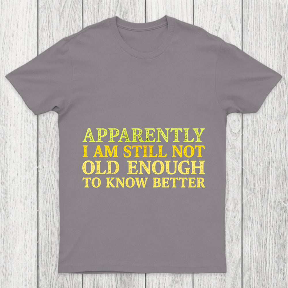 Still Not Old Enough To Know Better Chicluma T Shirt