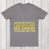 Still Not Old Enough To Know Better Chicluma T Shirt