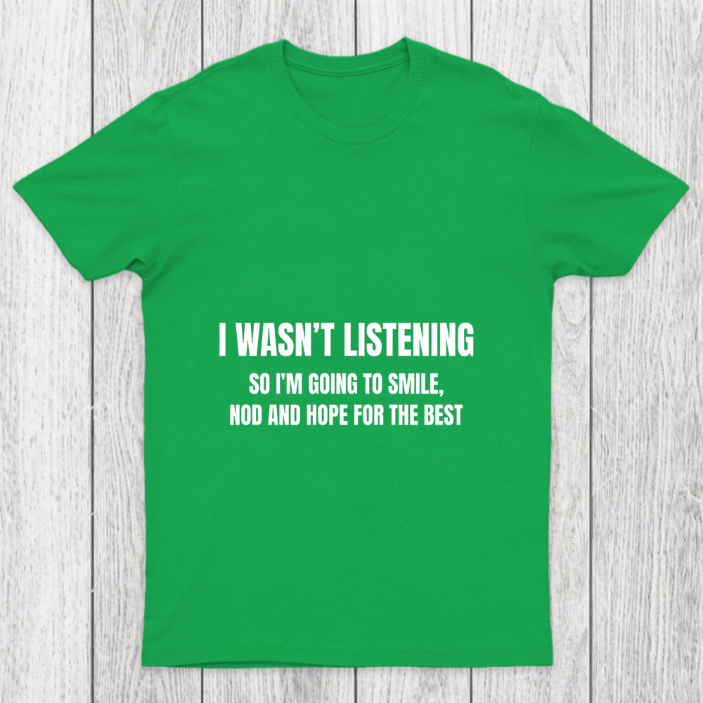 I Was Not Listening Chicluma T Shirt
