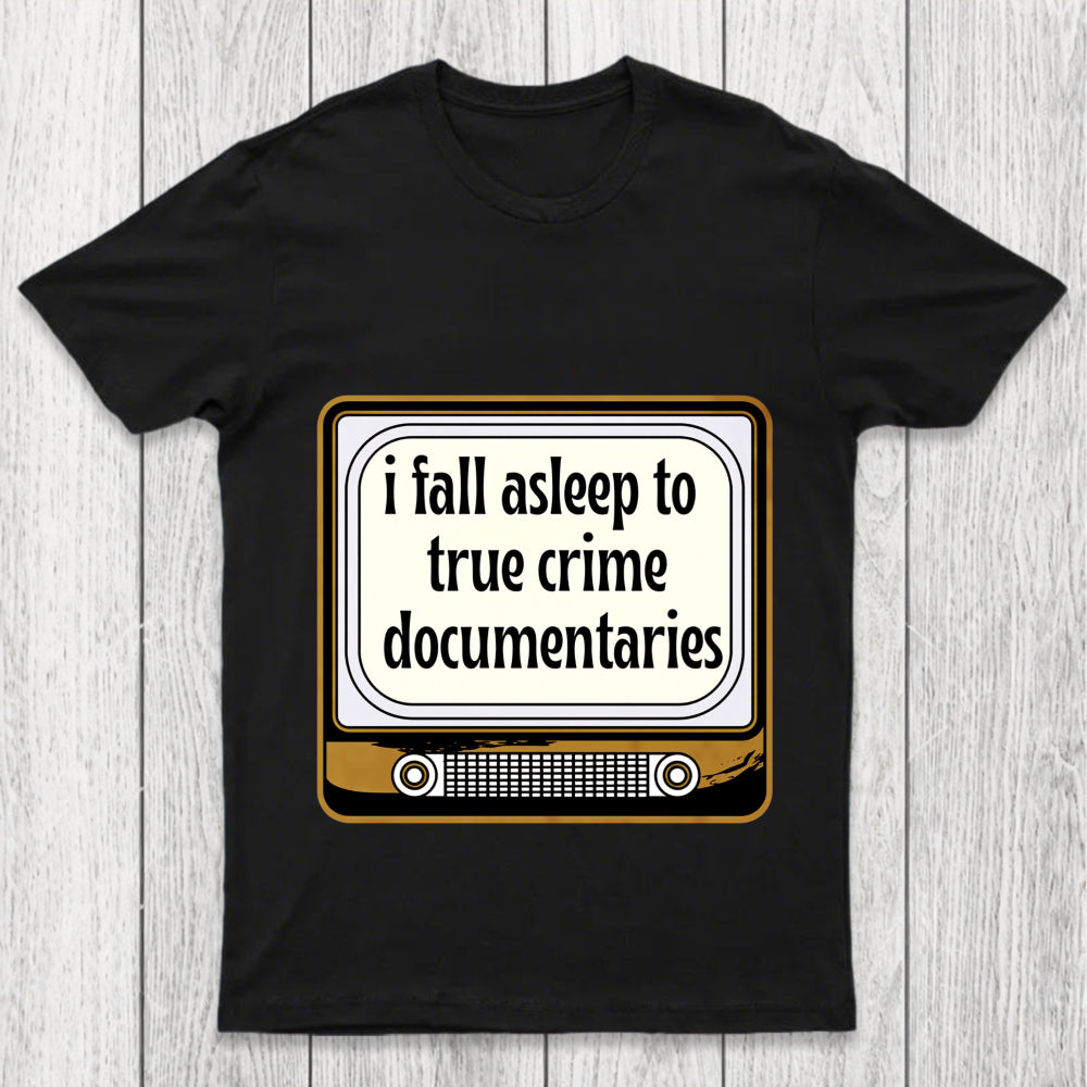 I Fall Asleep To True Crime Documentaries Chicluma T Shirt