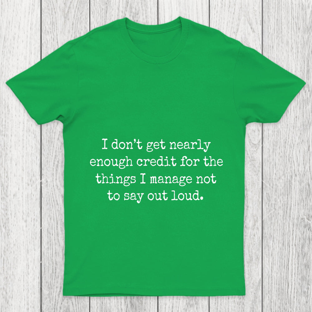 I Don T Get Nearly Enough Credit Chicluma T Shirt