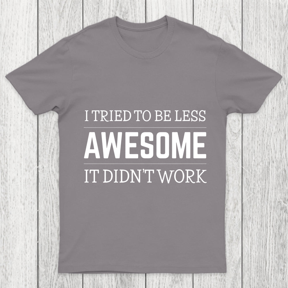 Tried To Be Less Awesome Chicluma T Shirt