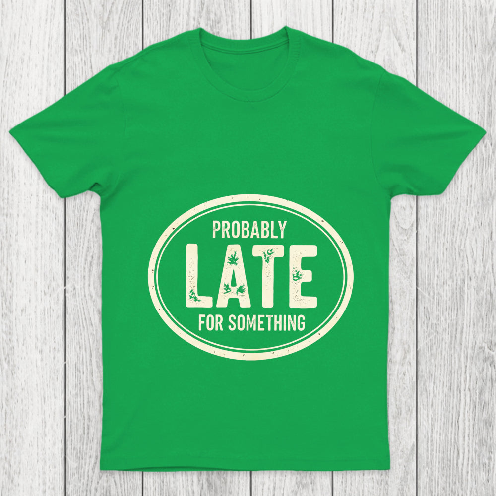 Probably Late For Something Chicluma T Shirt