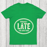 Probably Late For Something Chicluma T Shirt