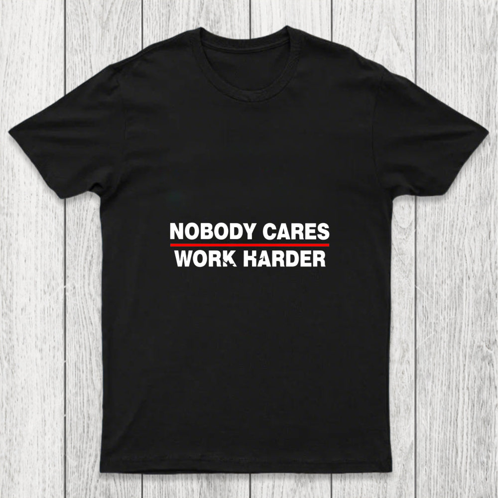 Nobody Cares Work Harder Chicluma T Shirt
