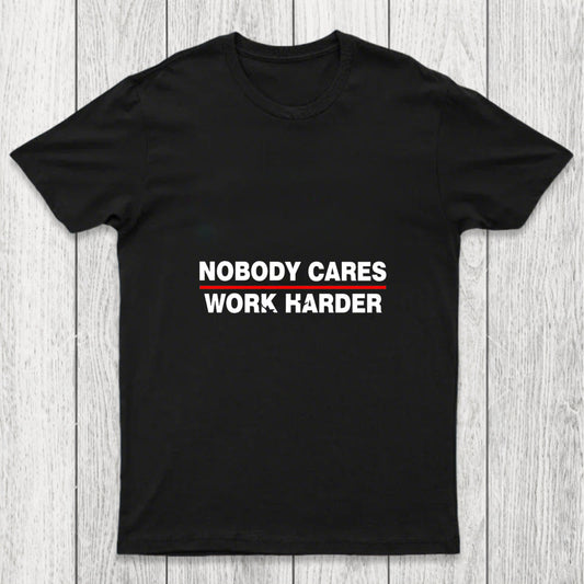 Nobody Cares Work Harder Chicluma T Shirt