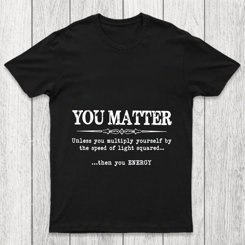 You Matter Chicluma T Shirt