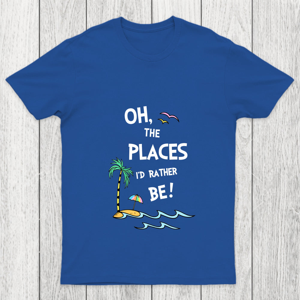 Oh The Places I'd Rather Be Chicluma T Shirt