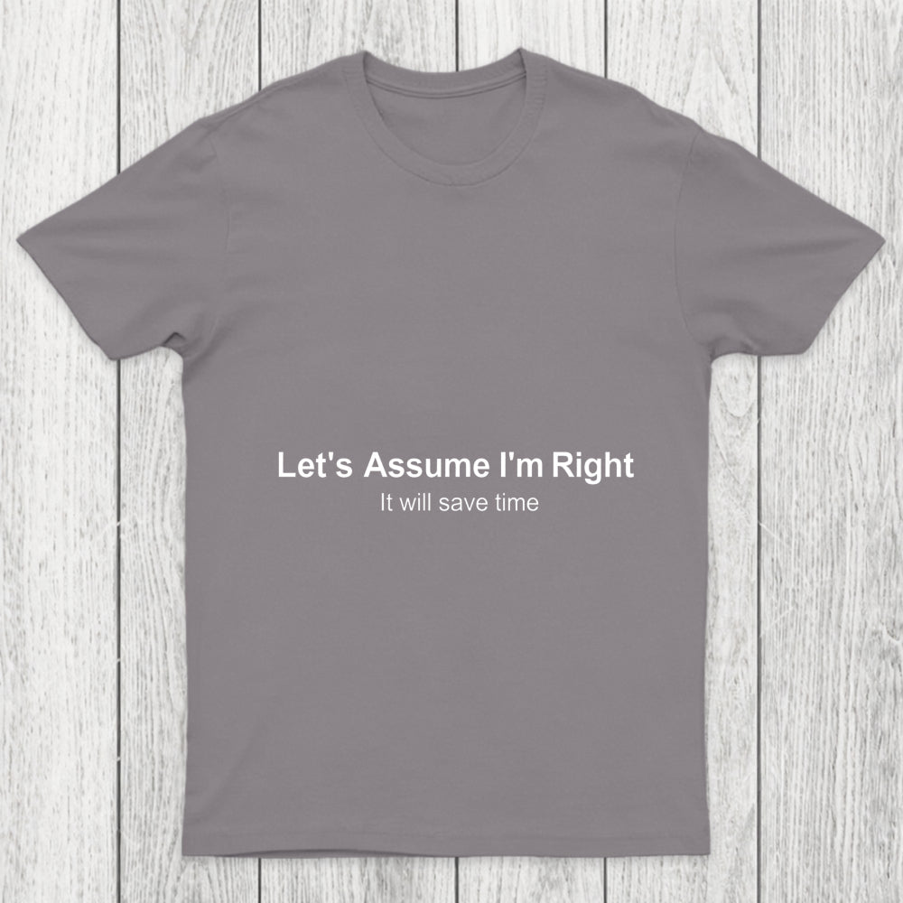 Let's Assume I Am Right Chicluma T Shirt