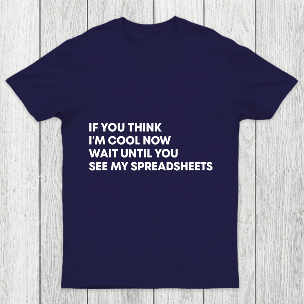 If You Think I'M Cool Now Wait Until You See My Spreadsheets Chicluma T Shirt
