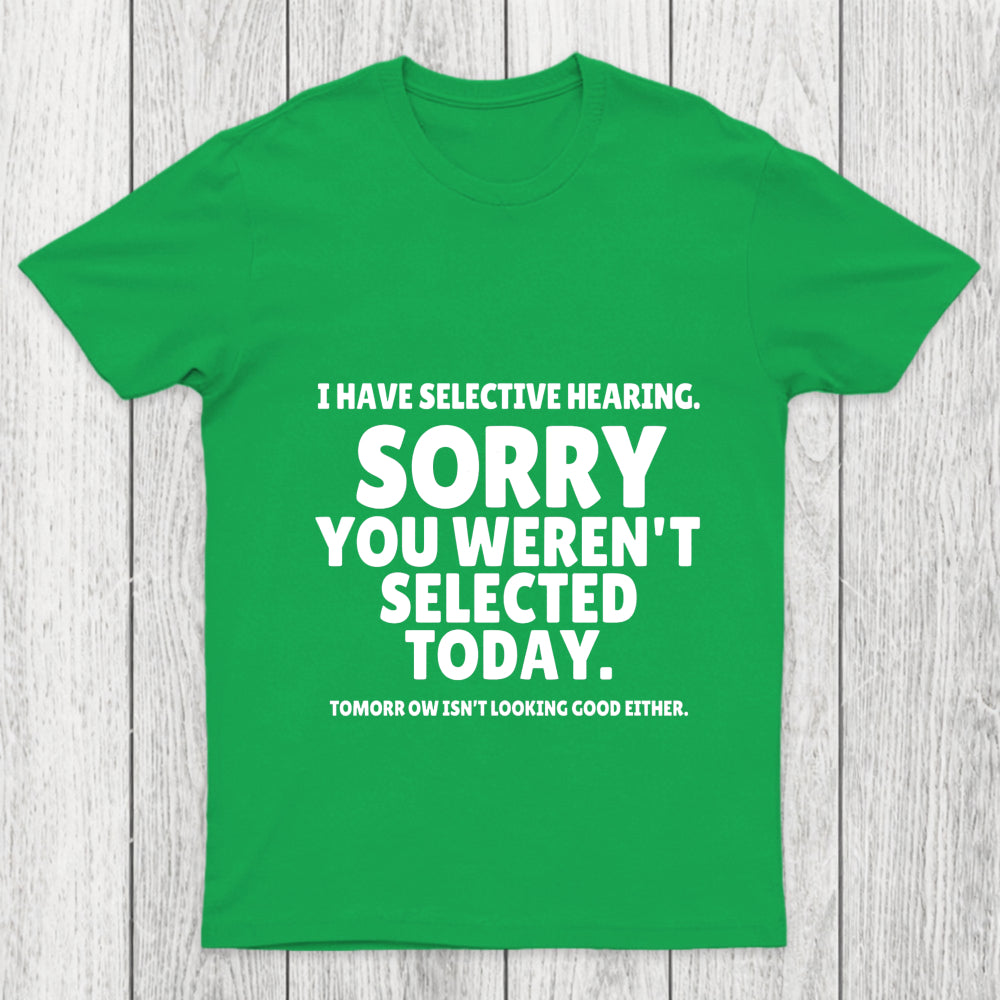 Sorry You Weren't Selected Today Sarcastic Chicluma T Shirt