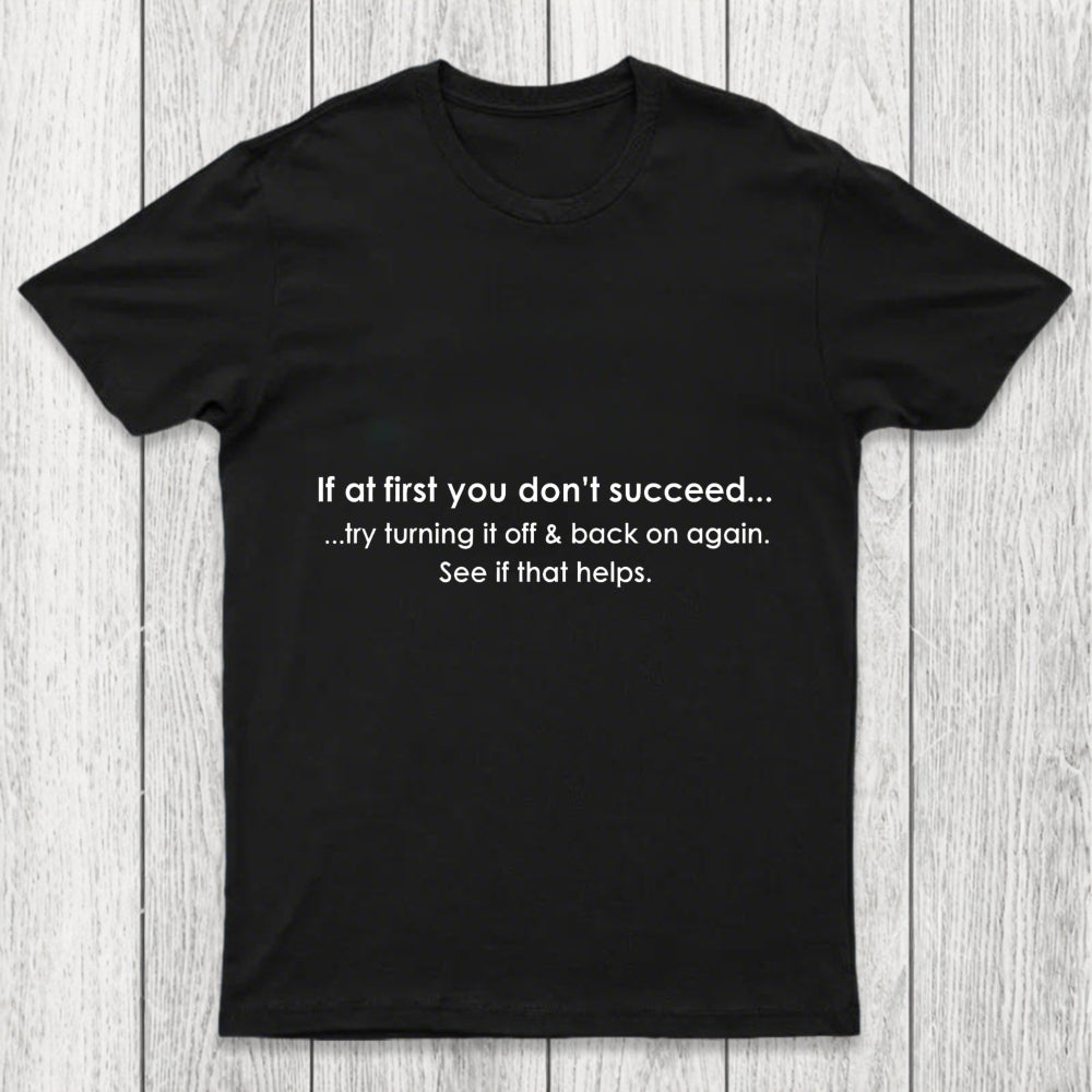 If At First You Dont Succeed Turn It Off And Back Chicluma T Shirt