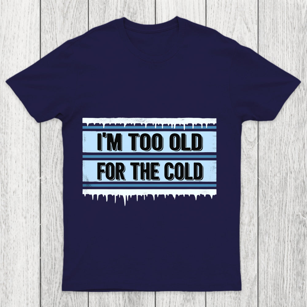 Too Old For The Cold Chicluma T Shirt