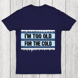 Too Old For The Cold Chicluma T Shirt